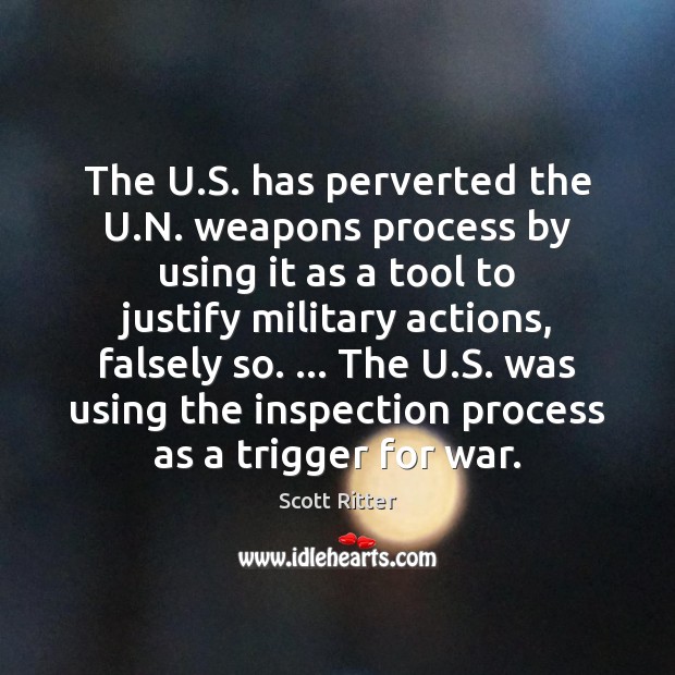 The U.S. has perverted the U.N. weapons process by using War Quotes Image