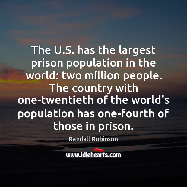 The U.S. has the largest prison population in the world: two Randall Robinson Picture Quote