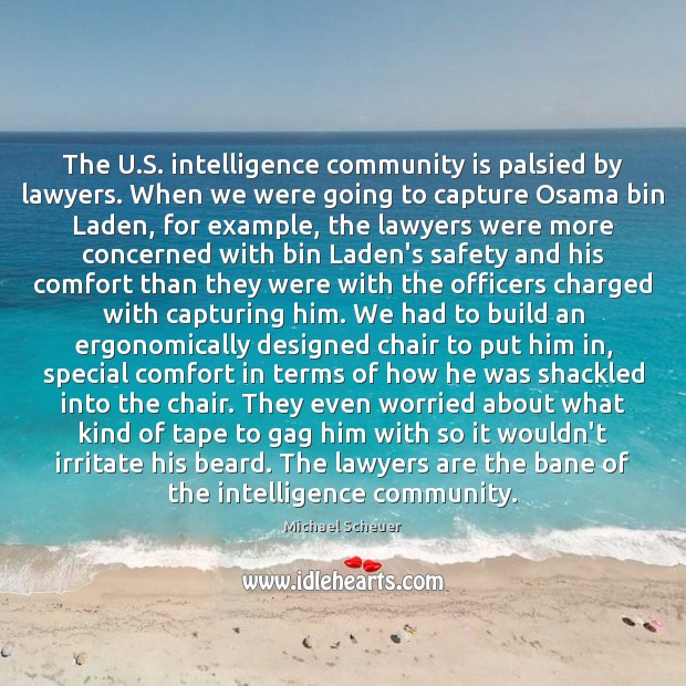 The U.S. intelligence community is palsied by lawyers. When we were Michael Scheuer Picture Quote