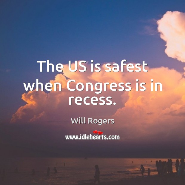 The US is safest when Congress is in recess. Image