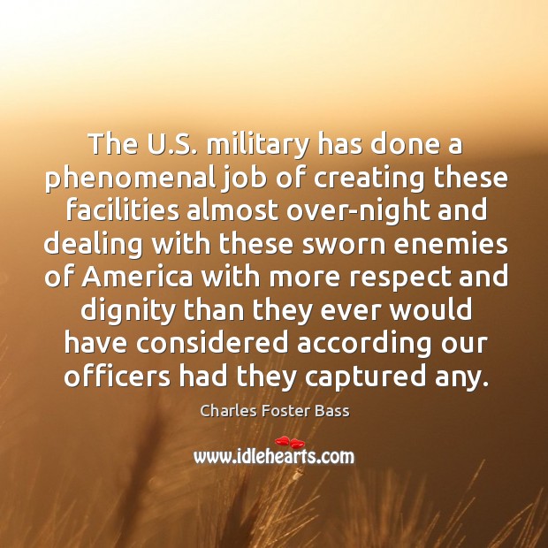 The u.s. Military has done a phenomenal job of creating these facilities almost Charles Foster Bass Picture Quote