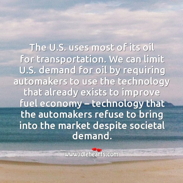 The u.s. Uses most of its oil for transportation. Economy Quotes Image