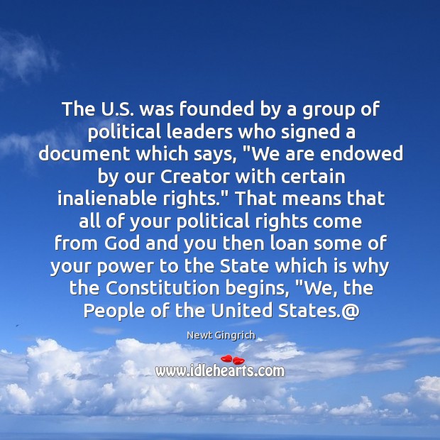 The U.S. was founded by a group of political leaders who Newt Gingrich Picture Quote