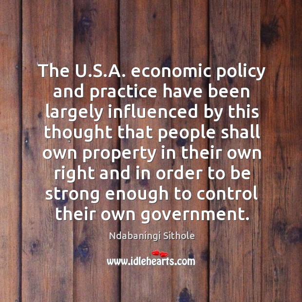 The U.S.A. economic policy and practice have been largely influenced Be Strong Quotes Image
