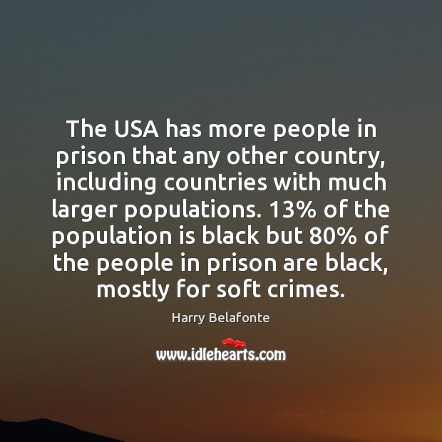 The USA has more people in prison that any other country, including Harry Belafonte Picture Quote