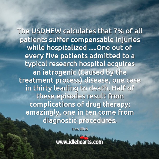 The USDHEW calculates that 7% of all patients suffer compensable injuries while hospitalized ….. Image