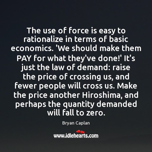 The use of force is easy to rationalize in terms of basic 