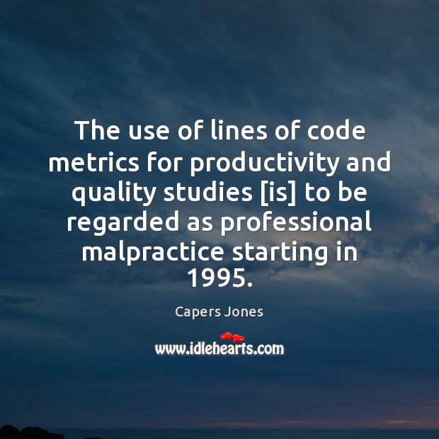 The use of lines of code metrics for productivity and quality studies [ Capers Jones Picture Quote