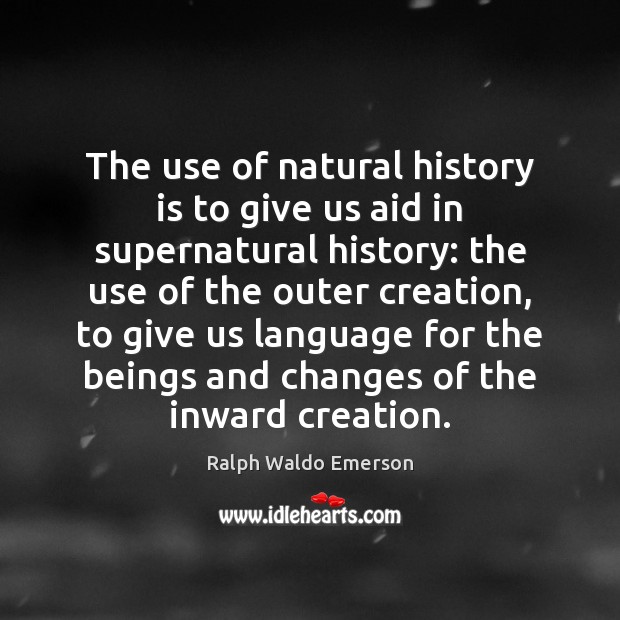 The use of natural history is to give us aid in supernatural History Quotes Image