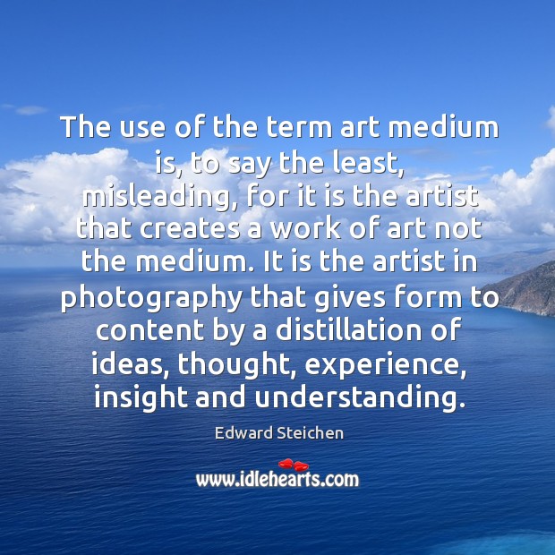 The use of the term art medium is, to say the least Edward Steichen Picture Quote