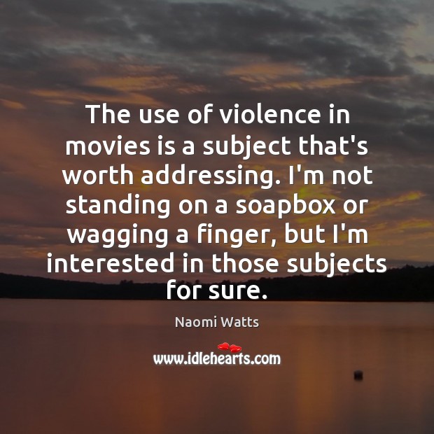 The use of violence in movies is a subject that’s worth addressing. Movies Quotes Image