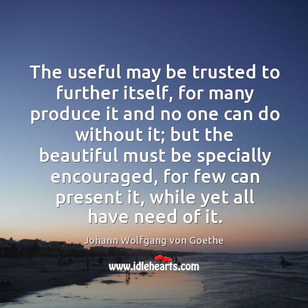 The useful may be trusted to further itself, for many produce it Image
