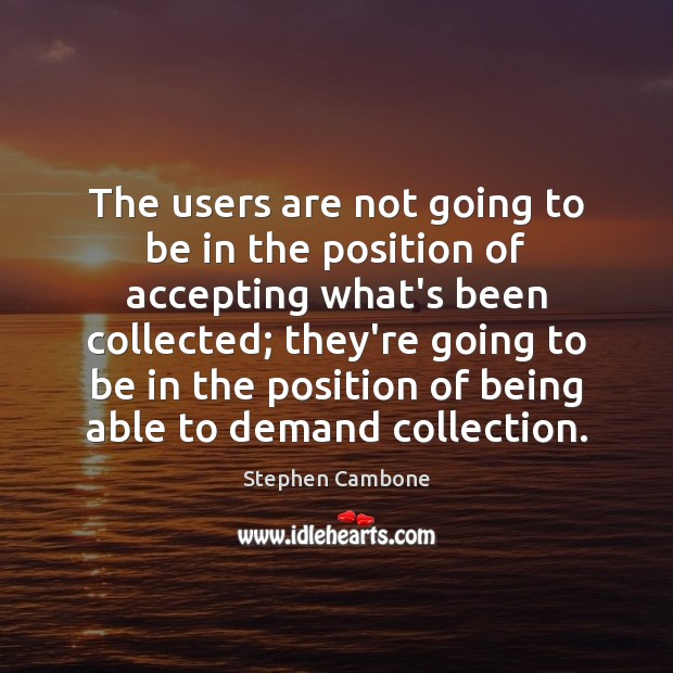 The users are not going to be in the position of accepting Stephen Cambone Picture Quote