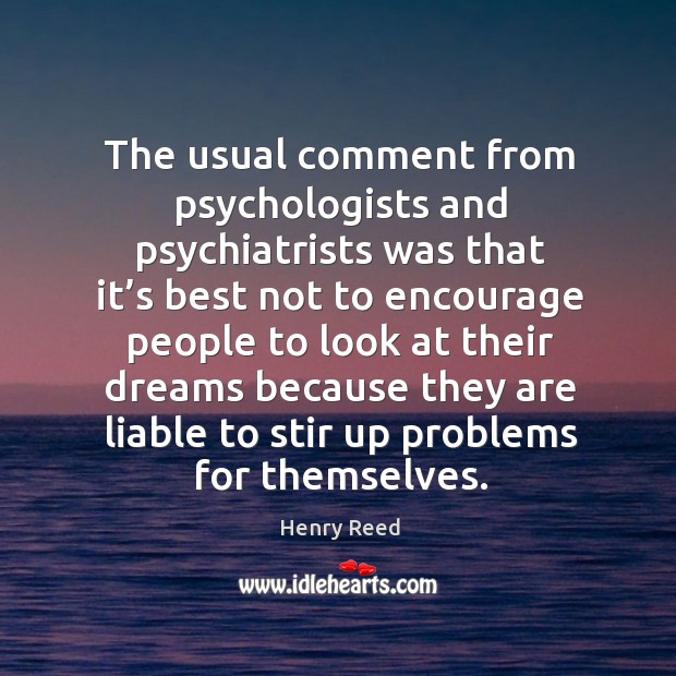 The usual comment from psychologists and psychiatrists Henry Reed Picture Quote