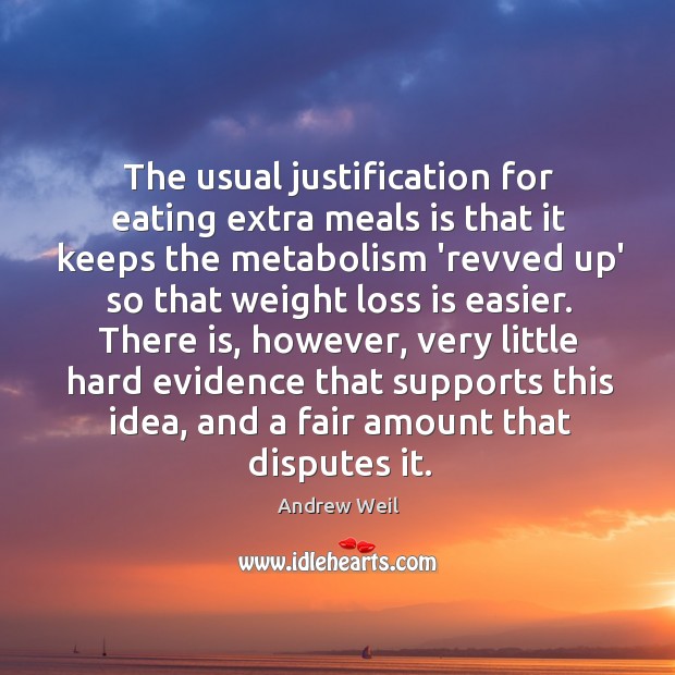 The usual justification for eating extra meals is that it keeps the Andrew Weil Picture Quote