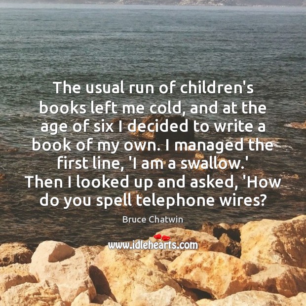 The usual run of children’s books left me cold, and at the Bruce Chatwin Picture Quote