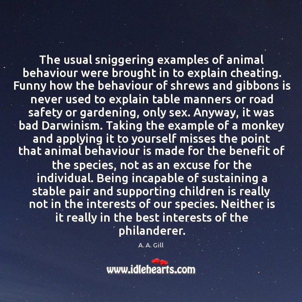 The usual sniggering examples of animal behaviour were brought in to explain 