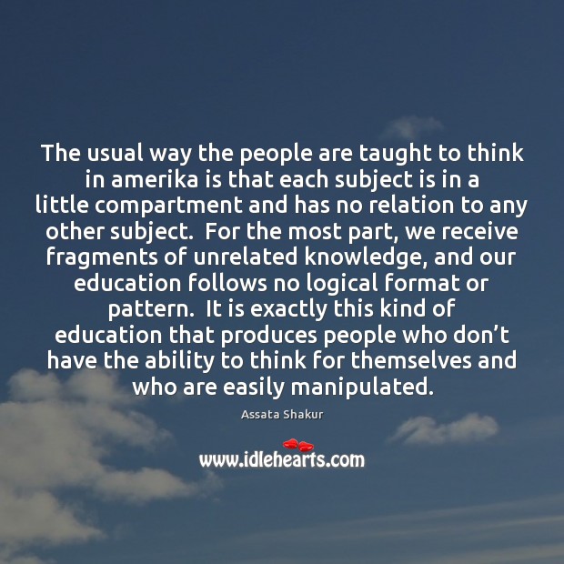 The usual way the people are taught to think in amerika is Assata Shakur Picture Quote