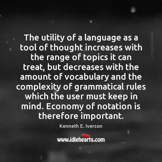 The utility of a language as a tool of thought increases with Kenneth E. Iverson Picture Quote