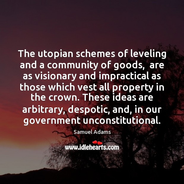 The utopian schemes of leveling and a community of goods,  are as Image