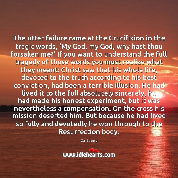 The utter failure came at the Crucifixion in the tragic words, ‘My Image