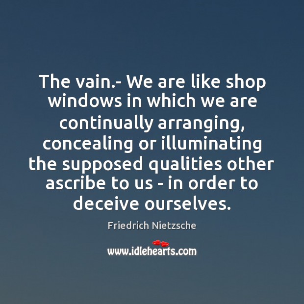 The vain.- We are like shop windows in which we are Image