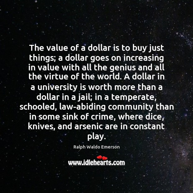 The value of a dollar is to buy just things; a dollar Crime Quotes Image