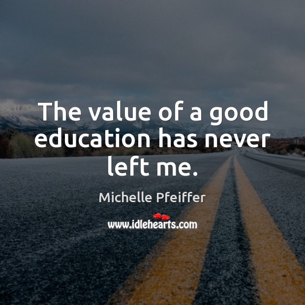 The value of a good education has never left me. Image