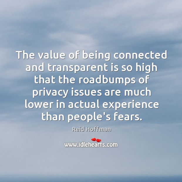 The value of being connected and transparent is so high that the Reid Hoffman Picture Quote