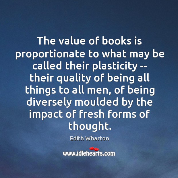 The value of books is proportionate to what may be called their Edith Wharton Picture Quote