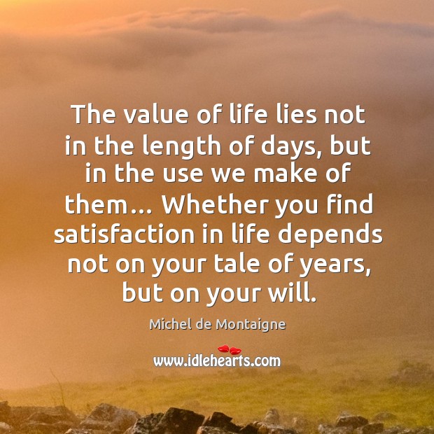 The value of life lies not in the length of days Value Quotes Image