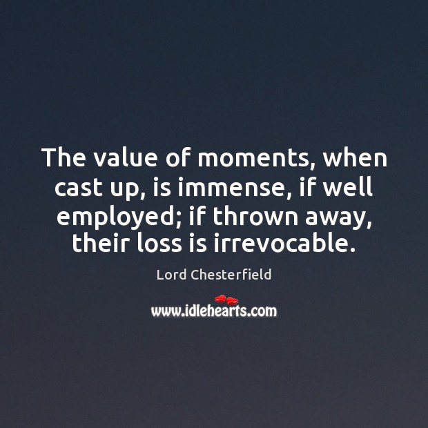 The value of moments, when cast up, is immense, if well employed; Image
