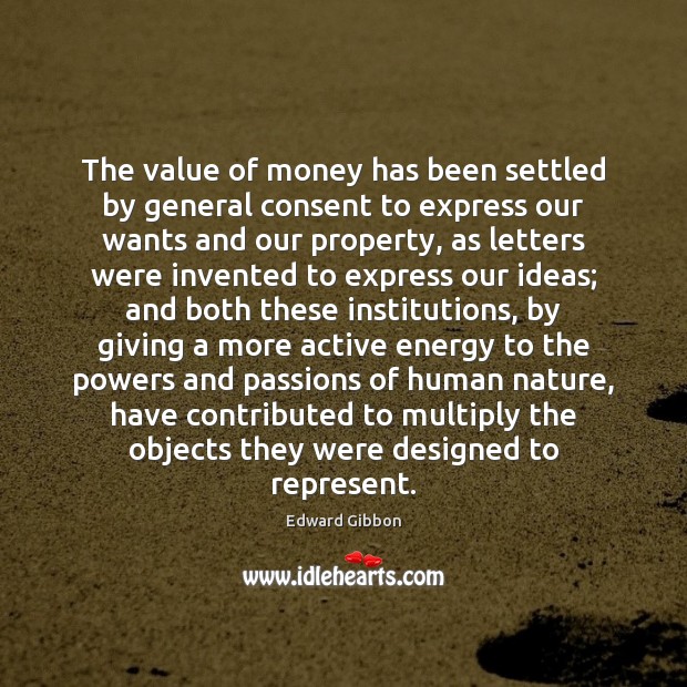 The value of money has been settled by general consent to express Edward Gibbon Picture Quote