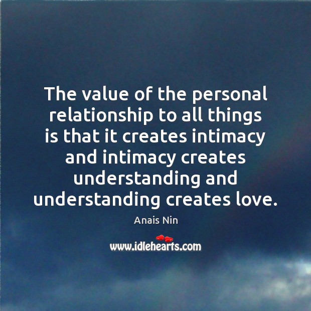 The value of the personal relationship to all things is that it Value Quotes Image