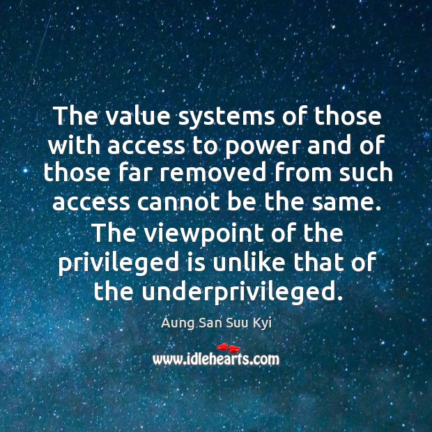 The value systems of those with access to power and of those far removed from Aung San Suu Kyi Picture Quote