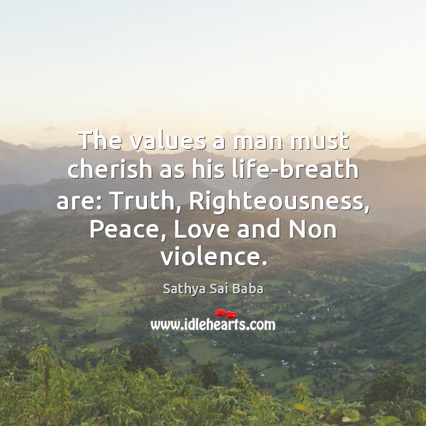 The values a man must cherish as his life-breath are: Truth, Righteousness, Image