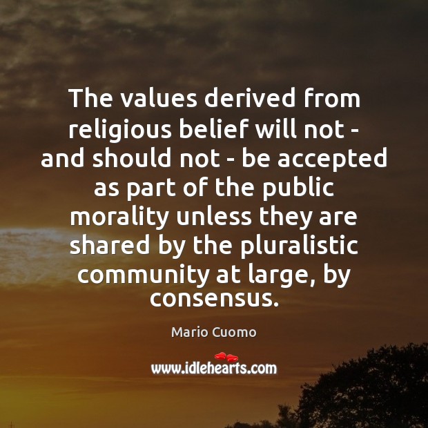 The values derived from religious belief will not – and should not Image