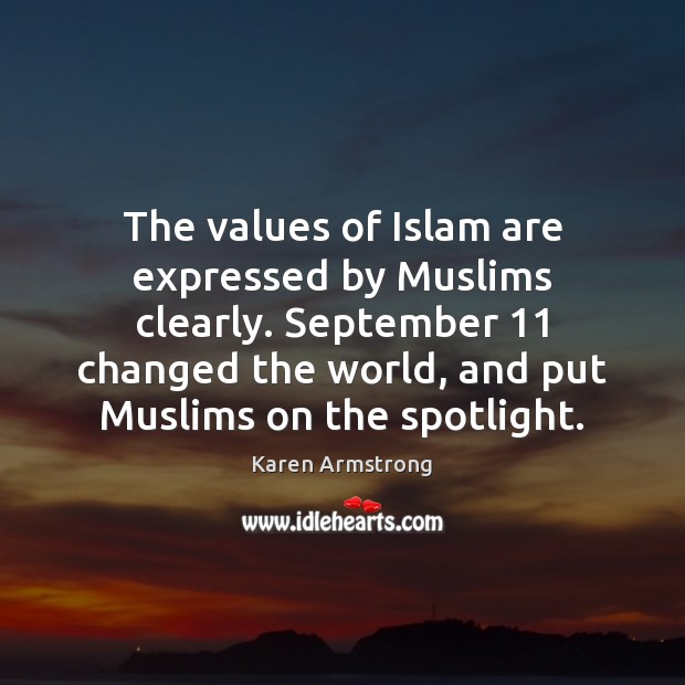 The values of Islam are expressed by Muslims clearly. September 11 changed the Karen Armstrong Picture Quote