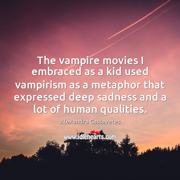 The vampire movies I embraced as a kid used vampirism as a Image