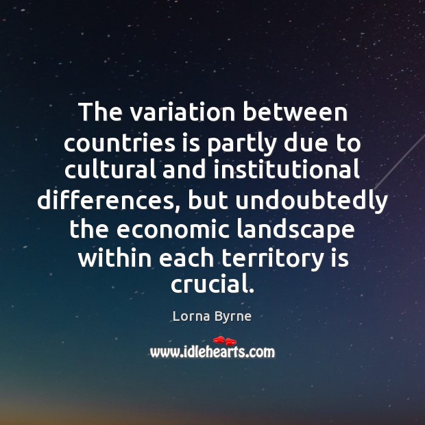 The variation between countries is partly due to cultural and institutional differences, Lorna Byrne Picture Quote