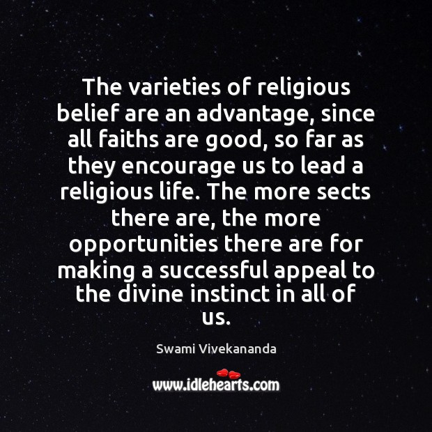 The varieties of religious belief are an advantage, since all faiths are Swami Vivekananda Picture Quote