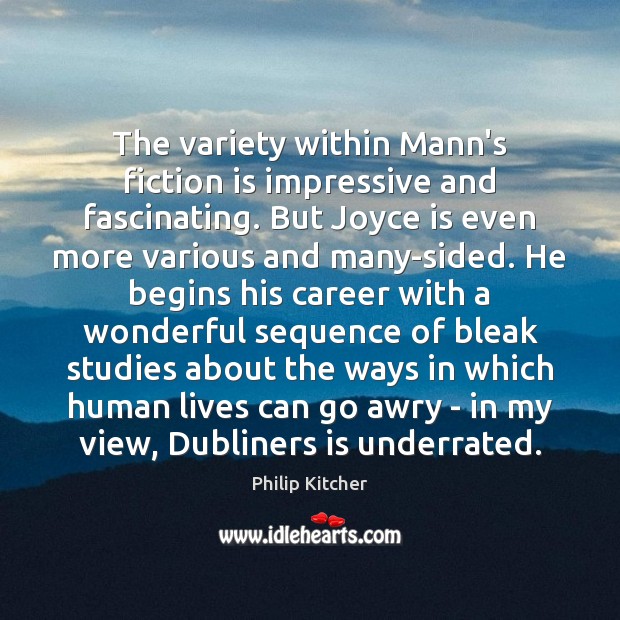 The variety within Mann’s fiction is impressive and fascinating. But Joyce is Philip Kitcher Picture Quote