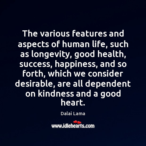 The various features and aspects of human life, such as longevity, good Dalai Lama Picture Quote