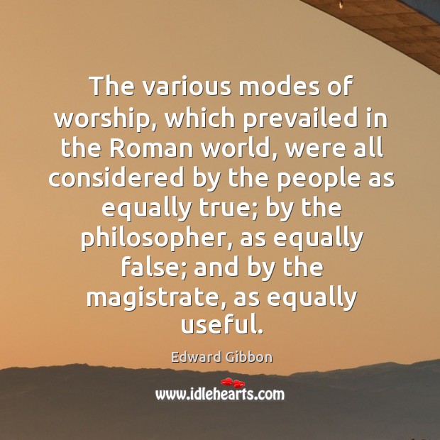 The various modes of worship, which prevailed in the roman world Edward Gibbon Picture Quote