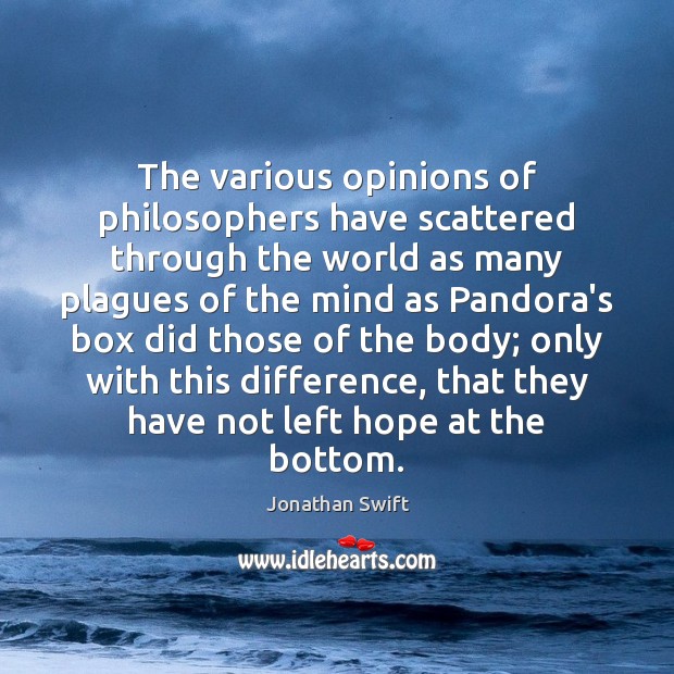 The various opinions of philosophers have scattered through the world as many Jonathan Swift Picture Quote