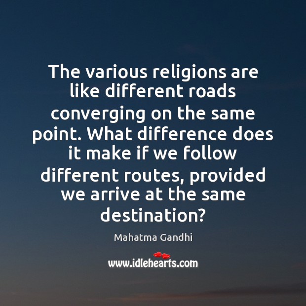 The various religions are like different roads converging on the same point. Image