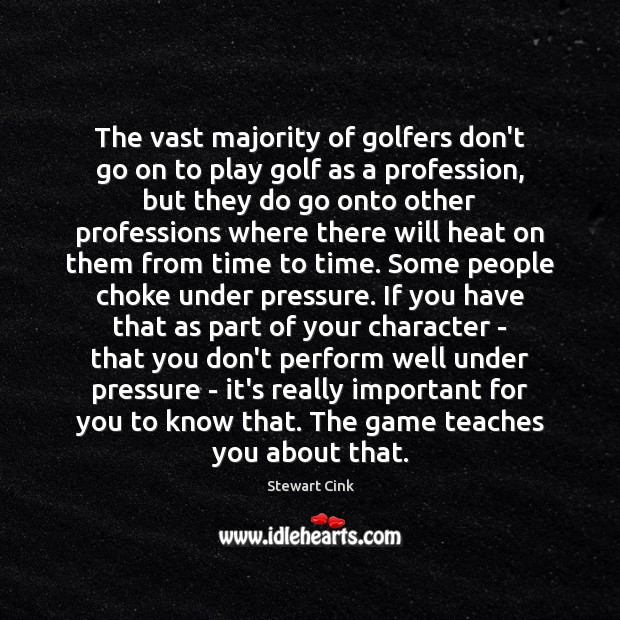 The vast majority of golfers don’t go on to play golf as Stewart Cink Picture Quote