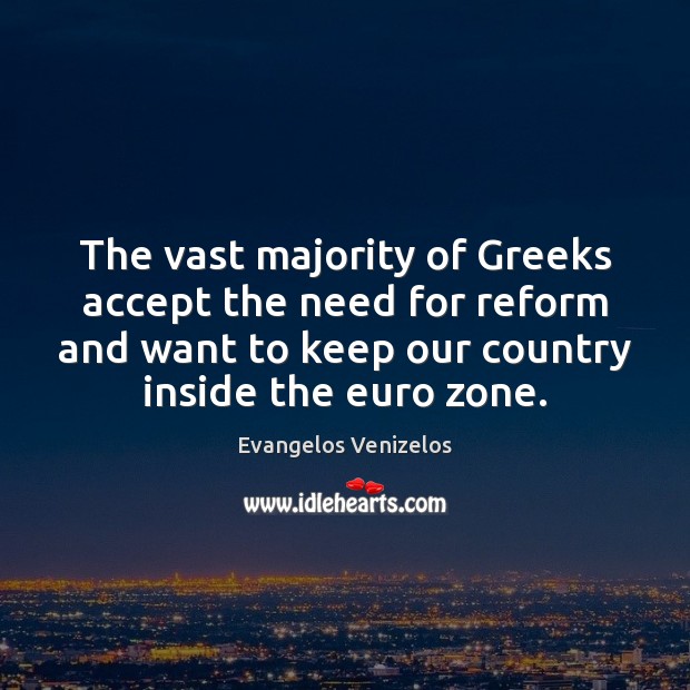 The vast majority of Greeks accept the need for reform and want Image