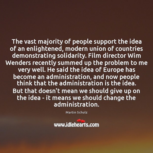 The vast majority of people support the idea of an enlightened, modern Martin Schulz Picture Quote