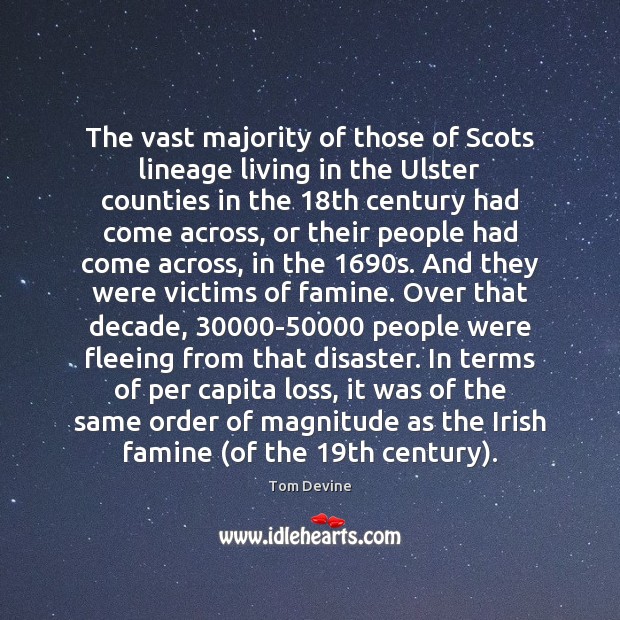 The vast majority of those of Scots lineage living in the Ulster Tom Devine Picture Quote